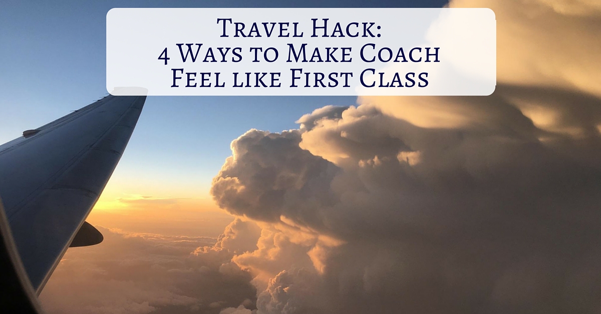 Travel Hack: 4 Ways to Feel Like First Class in Coach